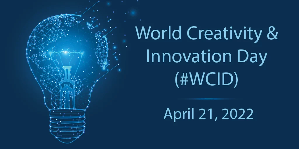 World Creativity & Innovation Day (#WCID) April 21, 2022